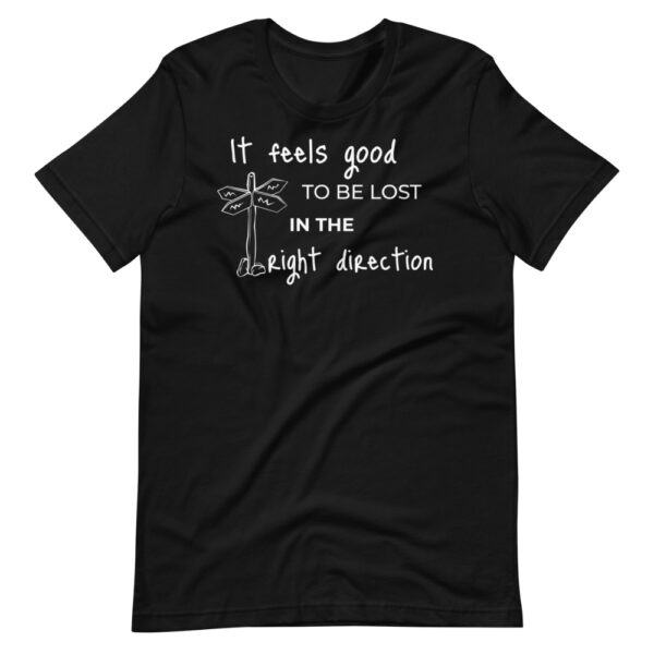 Unisex-T-Shirt "It feels good to be lost in the right direction" mit inspirierendem Wegweiser-Motiv – Perfekt für Abenteurer und Träumer